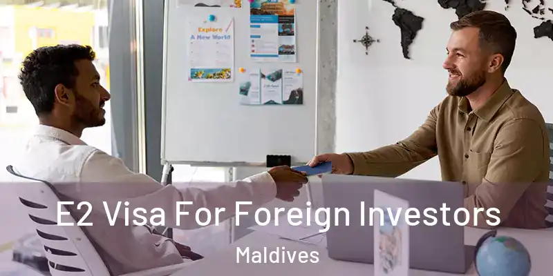  E2 Visa For Foreign Investors Maldives