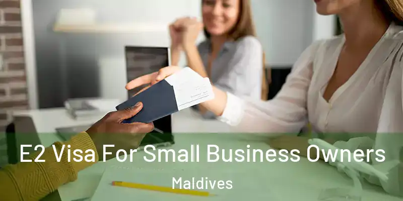  E2 Visa For Small Business Owners Maldives