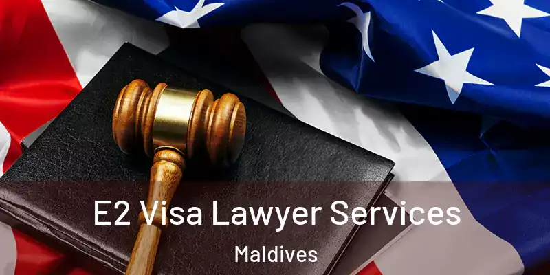  E2 Visa Lawyer Services Maldives