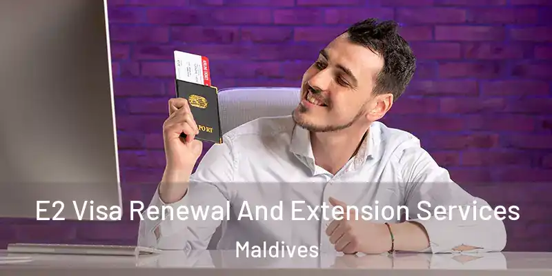  E2 Visa Renewal And Extension Services Maldives