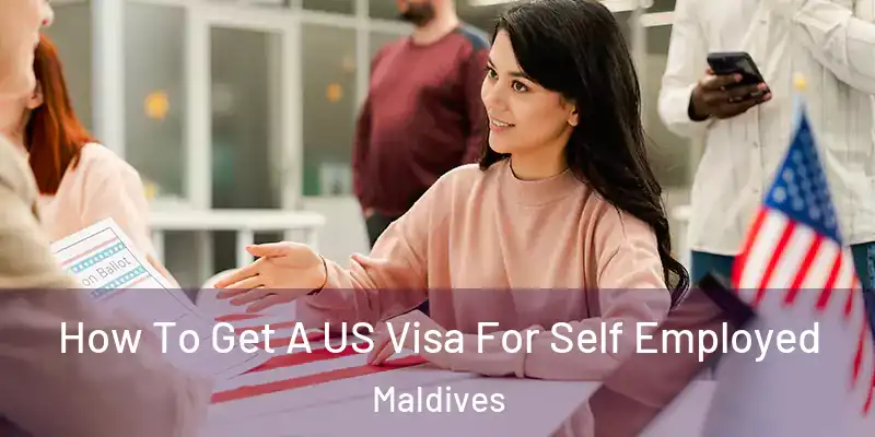  How To Get A US Visa For Self Employed Maldives