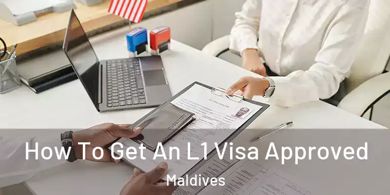  How To Get An L1 Visa Approved Maldives