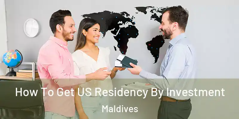  How To Get US Residency By Investment Maldives