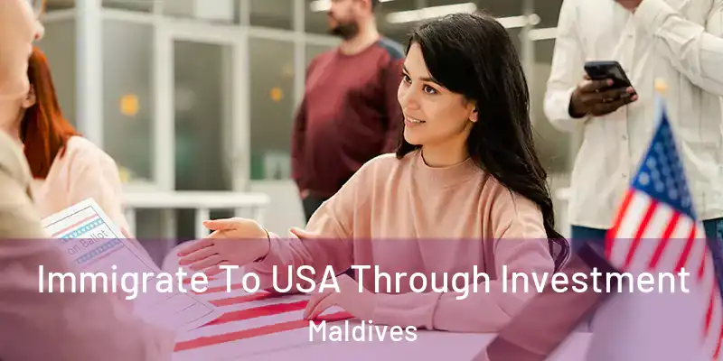  Immigrate To USA Through Investment Maldives
