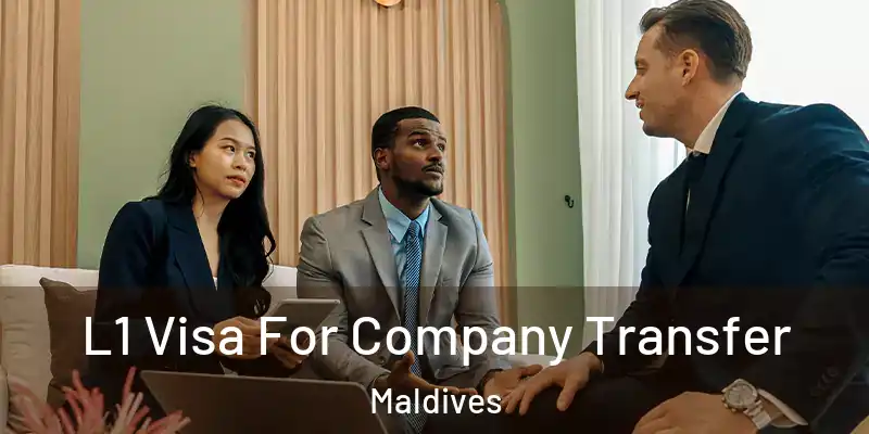  L1 Visa For Company Transfer Maldives