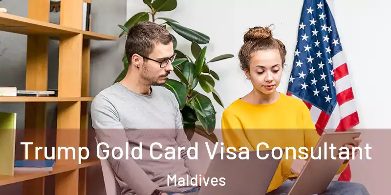  Trump Gold Card Visa Consultant Maldives