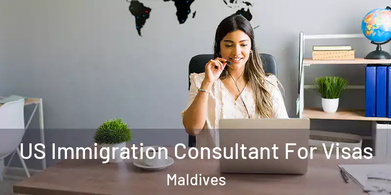  US Immigration Consultant For Visas Maldives