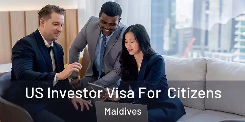  US Investor Visa For Citizens Maldives