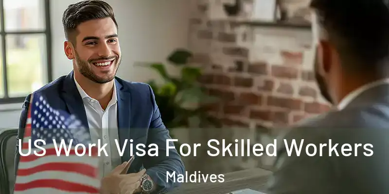  US Work Visa For Skilled Workers Maldives